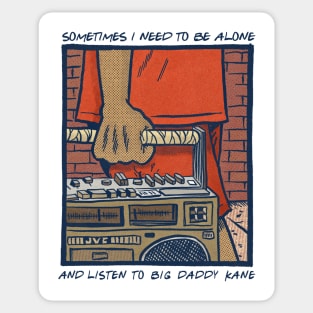 Sometimes I Need To Be Alone & Listen To Big Daddy Kane Sticker